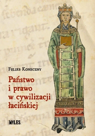 Państwo i prawo w cywilizacji łacińskiej - Feliks Koneczny