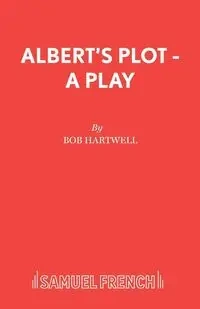 Albert's Plot - A Play - Bob Hartwell