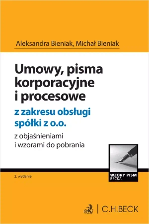 Umowy, pisma korporacyjne i procesowe z zakresu obsługi spółki z o.o. z objaśnieniami i wzorami do pobrania - Aleksandra Bieniak, Michał Bieniak