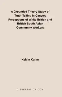 A Grounded Theory Study of Truth-Telling in Cancer - Kelvin Karim