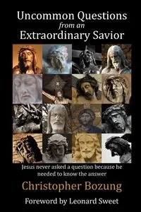 Uncommon Questions from an Extraordinary Savior - Christopher Bozung