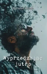 Wyprzedzając jutro - Mirosław Zapała