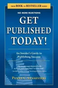Get Published Today! an Insider's Guide to Publishing Success - Sansevieri Penny C.