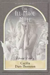 The Ill-Made Mute - Special Edition - Cecilia Dart-Thornton