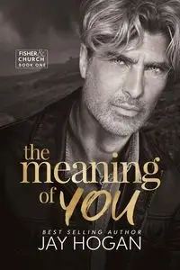 The Meaning of You - Jay Hogan