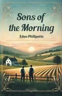 Sons of the Morning - Eden Phillpotts