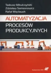 Automatyzacja procesów produkcyjnych - Tadeusz Mikulczyński, Zdzisław Samsonowicz, Rafał
