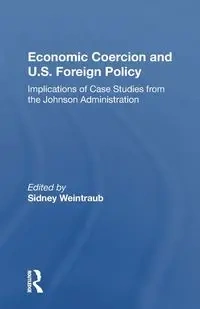 Economic Coercion And U.s. Foreign Policy - Sidney Weintraub