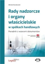 Rady nadzorcze i organy właścicielskie w spółkach handlowych. Poradnik z wzorami dokumentów - Michał Koralewski
