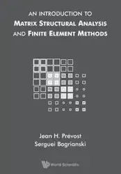 INTRO TO MATRIX STRUCTURAL ANALYSIS & FINITE ELEMENT METHODS - JEAN H PREVOST & SERGUEI BAGRIANSKI