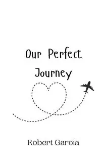 Our Perfect Journey - Robert Garcia