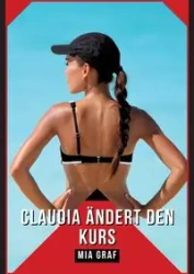 Claudia ändert den Kurs - Mia Graf