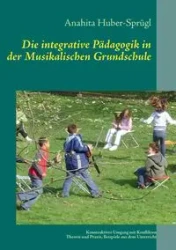 Die integrative Pädagogik in der Musikalischen Grundschule - Huber Anahita
