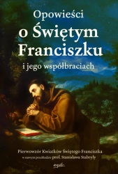 Opowieści o Świętym Franciszku i jego współbraciach - opracowanie zbiorowe