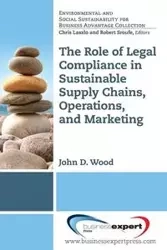 The Role of Legal Compliance in Sustainable Supply Chains, Operations, and Marketing - John D. Wood