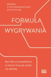 Formuła wygrywania. Bez filtra o przywództwie, w którym liczą się wyniki, nie etykiety - Anna Kieszkowska-Grudny