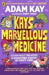Kay's Marvellous Medicine. A Gross and Gruesome History of the Human Body. Penguin - Adam Kay