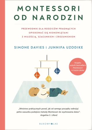 Montessori od narodzin. Przewodnik dla rodziców pragnących opiekować się niemowlętami z miłością, szacunkiem i zrozumieniem - Simone Davies