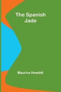 The Spanish Jade - Maurice Hewlett