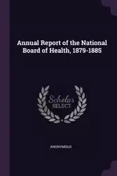 Annual Report of the National Board of Health, 1879-1885 - Anonymous