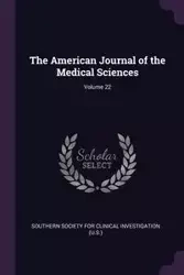 The American Journal of the Medical Sciences; Volume 22 - Southern Society For Clinical Investigat
