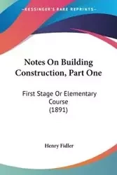 Notes On Building Construction, Part One - Henry Fidler