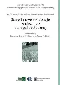 Stare i nowe tendencje w obszarze pamięci społecznej Tom 9 - Bogumił Zuzanna, Szpociński Andrzej