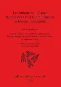 Les industries lithiques taillées des IVe et IIIe millénaires en Europe occidentale - Dias-Meirinho Marie-Hélène