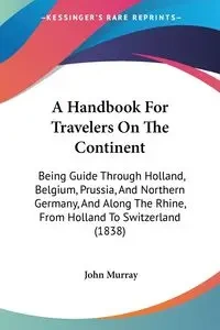 A Handbook For Travelers On The Continent - Murray John