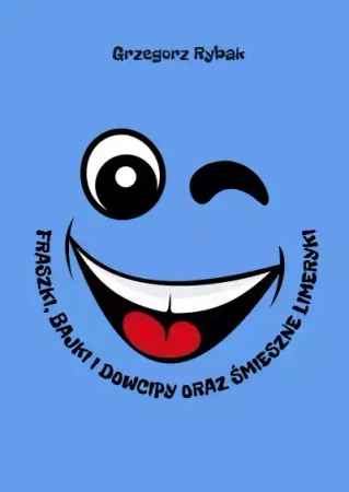Fraszki, bajki i dowcipy oraz śmieszne limeryki - Grzegorz Rybak