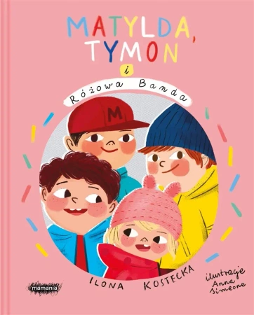 Mogę wszystko T.3 Matylda, Tymon i Różowa Banda - Ilona Kostecka, Anna Simeone