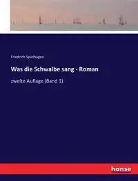 Was die Schwalbe sang - Roman - Spielhagen Friedrich