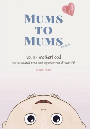 Mums to Mums (and Dads). Motherhood - how to succeed in the most important role of your life? - Barbara Falenta
