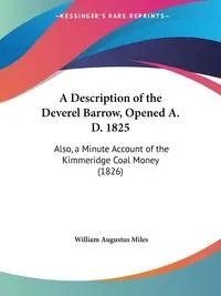 A Description of the Deverel Barrow, Opened A. D. 1825 - Miles William Augustus