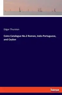 Coins Catalogue No.2 Roman, Indo-Portuguese, and Ceylon - Edgar Thurston