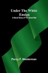 Under the White Ensign - F. Percy Westerman