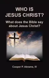 Who Is Jesus Christ? - Abrams III Ph.D.