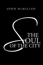 The Soul of the City - John McMillan