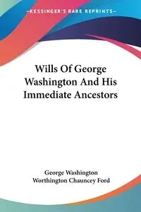 Wills Of George Washington And His Immediate Ancestors - George Washington