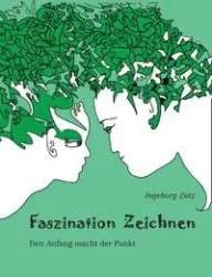 Faszination Zeichnen - Ingeborg Zotz