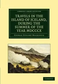Travels in the Island of Iceland, During the Summer of the Year 1810 - MacKenzie George Steurat