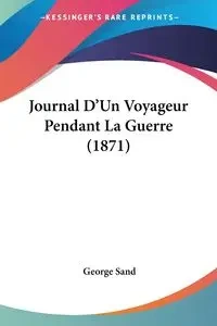 Journal D'Un Voyageur Pendant La Guerre (1871) - George Sand