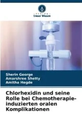 Chlorhexidin und seine Rolle bei Chemotherapie-induzierten oralen Komplikationen - George Sherin