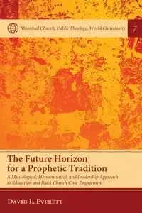 The Future Horizon for a Prophetic Tradition - Everett David L.