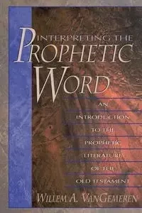 Interpreting the Prophetic Word - Van Gemeren Willem A.