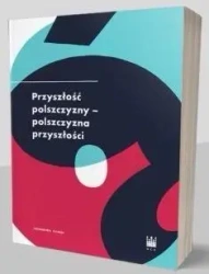Przyszłość polszczyzny-polszczyzna przyszłości - praca zbiorowa