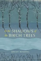 In the Shadows of the Birch Trees - Jeremy Bending