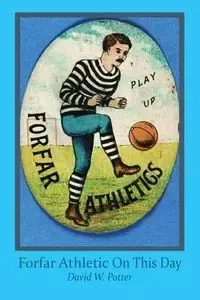 Forfar Athletic On This Day - David Potter