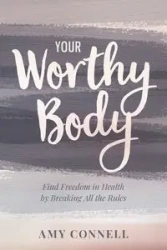 Your Worthy Body - Amy Connell