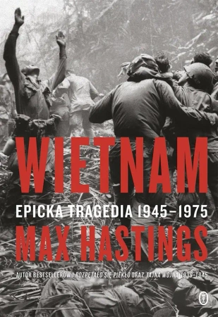Wietnam. Epicka tragedia 1945-1975 - Max Sir Hastings, Wojciech Tyszka